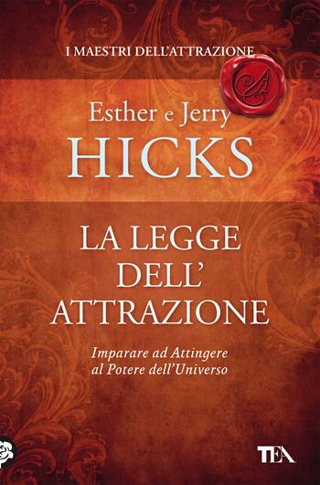 La legge dell'attrazione - Esther Hicks, Jerry Hicks - Libro TEA 2021, Varia best seller | Libraccio.it