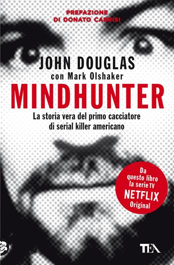 Mindhunter. La storia vera del primo cacciatore di serial killer americano - John Douglas, Mark Olshaker - Libro TEA 2021, Varia best seller | Libraccio.it