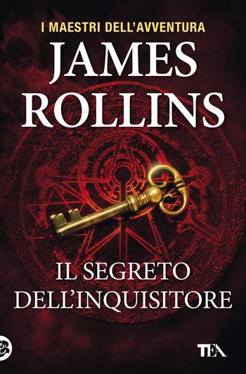 Il segreto dell'inquisitore - James Rollins - Libro TEA 2021, I maestri dell'avventura | Libraccio.it