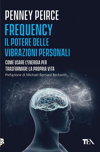 Frequency. Il potere delle vibrazioni personali - Penney Peirce - Libro TEA 2023, Varia best seller | Libraccio.it