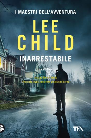Inarrestabile - Lee Child - Libro TEA 2021, I maestri dell'avventura | Libraccio.it