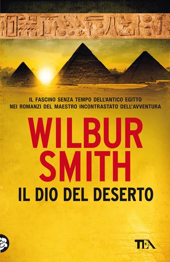Il dio del deserto. Nuova ediz. - Wilbur Smith - Libro TEA 2021, SuperTEA | Libraccio.it