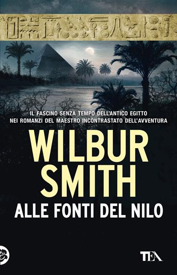 Alle fonti del Nilo. Nuova ediz. - Wilbur Smith - Libro TEA 2021, SuperTEA | Libraccio.it