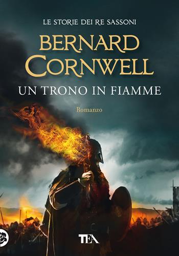 Un trono in fiamme. Le storie dei re sassoni - Bernard Cornwell - Libro TEA 2021, Tea più | Libraccio.it