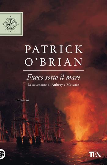 Fuoco sotto il mare - Patrick O'Brian - Libro TEA 2021, TEA blu | Libraccio.it