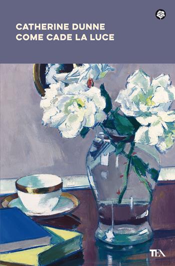 Come cade la luce. Nuova ediz. - Catherine Dunne - Libro TEA 2021, Narrativa best seller | Libraccio.it