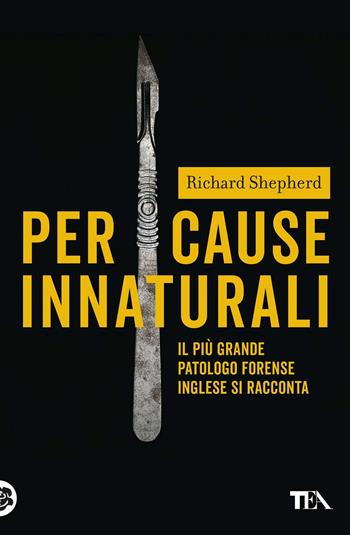 Per cause innaturali - Richard Shepherd - Libro TEA 2021, Saggi best seller | Libraccio.it