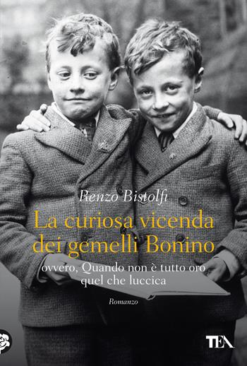 La curiosa vicenda dei gemelli Bonino - Renzo Bistolfi - Libro TEA 2021, Narrativa Tea | Libraccio.it