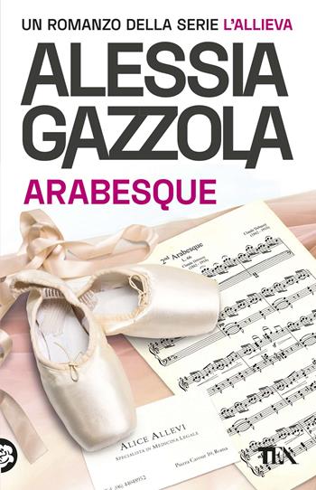 Arabesque. Edizione speciale anniversario - Alessia Gazzola - Libro TEA 2021, SuperTEA | Libraccio.it