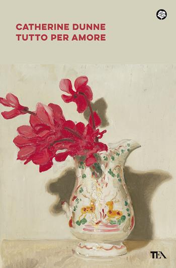 Tutto per amore - Catherine Dunne - Libro TEA 2021, Narrativa best seller | Libraccio.it