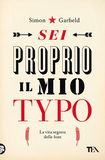 Sei proprio il mio typo. La vita segreta delle font - Simon Garfield - Libro TEA 2021, Saggi best seller | Libraccio.it