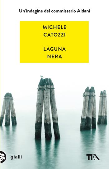 Laguna nera. Un'indagine del commissario Aldani - Michele Catozzi - Libro TEA 2021, Gialli TEA | Libraccio.it