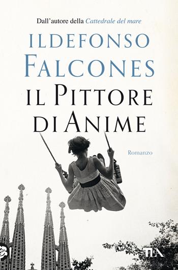 Il pittore di anime - Ildefonso Falcones - Libro TEA 2021, I massimi TEA | Libraccio.it