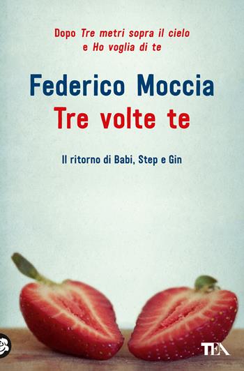 Tre volte te - Federico Moccia - Libro TEA 2021, I massimi TEA | Libraccio.it