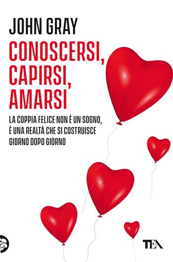Conoscersi, capirsi, amarsi - John Gray - Libro TEA 2021, Varia best seller | Libraccio.it