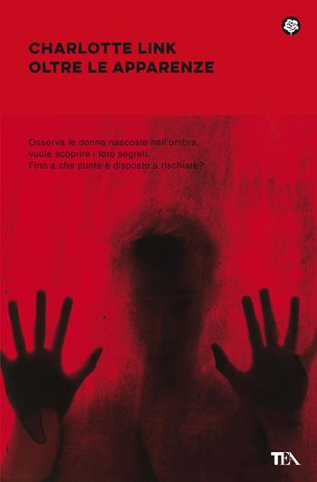 Oltre le apparenze - Charlotte Link - Libro TEA 2021, Narrativa best seller | Libraccio.it