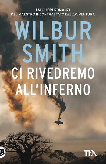 Ci rivedremo all'inferno - Wilbur Smith - Libro TEA 2021, SuperTEA | Libraccio.it