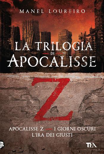 La trilogia di Apocalisse Z: Apocalisse Z-I giorni oscuri-L'ira dei giusti - Manel Loureiro - Libro TEA 2023, I grandissimi TEA | Libraccio.it
