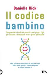 Il codice bambino. Comprendere l'unicità genetica dei propri figli per aiutarli a sviluppare il loro pieno potenziale