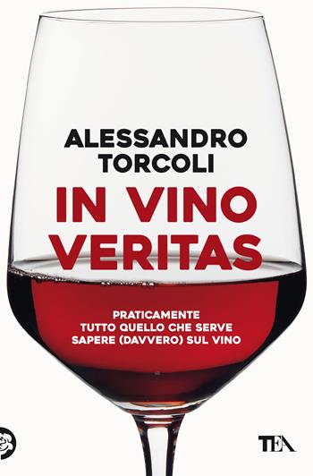 In vino veritas - Alessandro Torcoli - Libro TEA 2021, Varia best seller | Libraccio.it