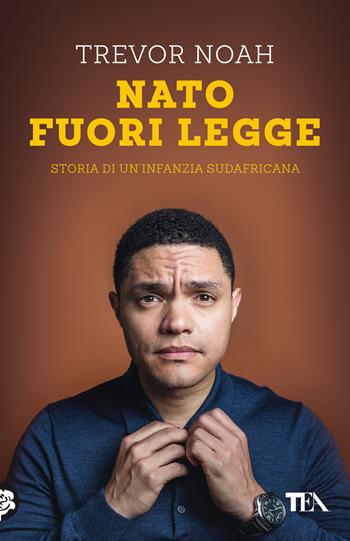 Nato fuori legge. Storia di un'infanzia sudafricana - Trevor Noah - Libro TEA 2022, Varia best seller | Libraccio.it