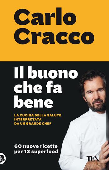 Il buono che fa bene. La cucina della salute interpretata da un grande chef. 60 nuove ricette per 12 superfood - Carlo Cracco - Libro TEA 2021, SuperTEA | Libraccio.it