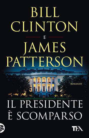 Il presidente è scomparso - Bill Clinton, James Patterson - Libro TEA 2021, SuperTEA | Libraccio.it