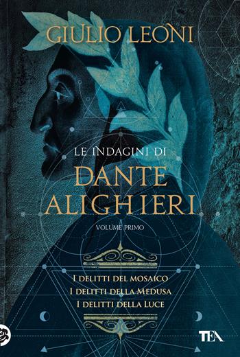 Le indagini di Dante Alighieri. Vol. 1: I delitti del mosaico-I delitti della medusa-I delitti della luce - Giulio Leoni - Libro TEA 2021, I grandissimi TEA | Libraccio.it