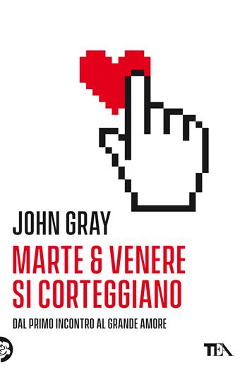 Marte e Venere si corteggiano - John Gray - Libro TEA 2021, Varia best seller | Libraccio.it