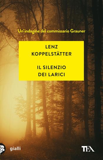 Il silenzio dei larici. Un'indagine del commissario Grauner - Lenz Koppelstätter - Libro TEA 2021, Gialli TEA | Libraccio.it