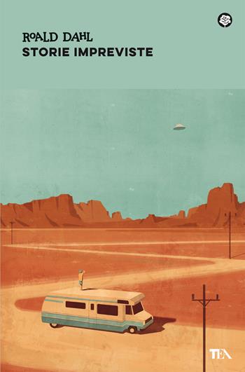 Storie impreviste - Roald Dahl - Libro TEA 2021, Narrativa best seller | Libraccio.it