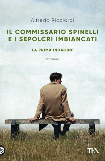 Il commissario Spinelli e i sepolcri imbiancati. La prima indagine - Alfredo Ricciardi - Libro TEA 2022, Narrativa Tea | Libraccio.it