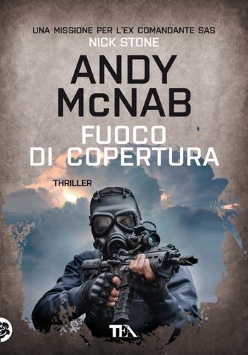 Fuoco di copertura - Andy McNab - Libro TEA 2021, Tea più | Libraccio.it