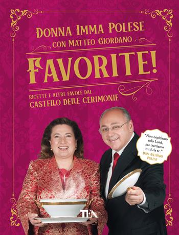 Favorite! Ricette e altre favole dal Castello delle Cerimonie - Imma Polese, Matteo Giordano - Libro TEA 2021, Varia | Libraccio.it
