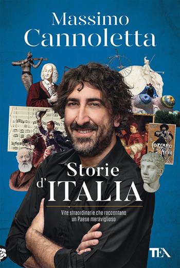 Storie d'Italia. Vite straordinarie che raccontano un Paese meraviglioso - Massimo Cannoletta - Libro TEA 2022, TEA Varia | Libraccio.it