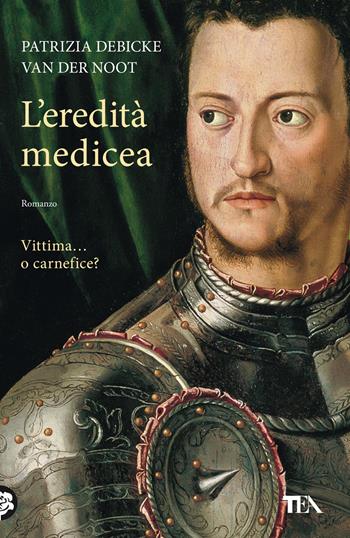 L'eredità medicea - Patrizia Debicke Van der Noot - Libro TEA 2022, I Grandi TEA | Libraccio.it