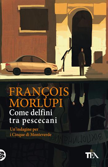 Come delfini tra pescecani. Un'indagine per i Cinque di Monteverde - François Morlupi - Libro TEA 2022, SuperTEA | Libraccio.it