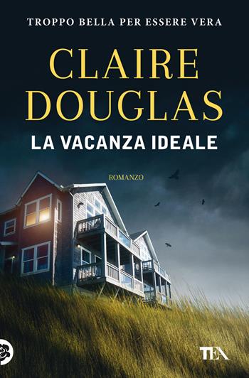 La vacanza ideale - Claire Douglas - Libro TEA 2022, Suspense best seller | Libraccio.it
