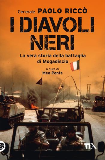 I diavoli neri. La vera storia della battaglia di Mogadiscio - Paolo Riccò - Libro TEA 2022, Varia best seller | Libraccio.it