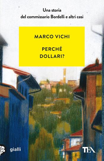 Perché dollari? - Marco Vichi - Libro TEA 2022, Gialli TEA | Libraccio.it