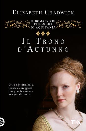 Il trono d'autunno. Il romanzo di Eleonora d'Aquitania - Elizabeth Chadwick - Libro TEA 2022, Romanzi storici best seller | Libraccio.it