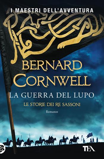 La guerra del lupo. Le storie dei re sassoni - Bernard Cornwell - Libro TEA 2022, I maestri dell'avventura | Libraccio.it