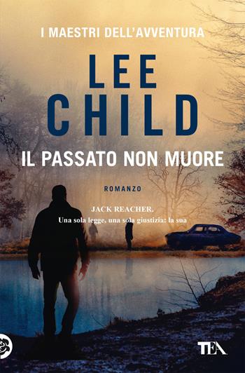 Il passato non muore - Lee Child - Libro TEA 2022, I maestri dell'avventura | Libraccio.it
