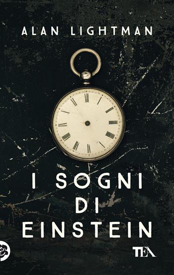 I sogni di Einstein - Alan Lightman - Libro TEA 2022, Narrativa Tea | Libraccio.it