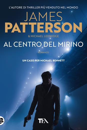 Al centro del mirino - James Patterson, Michael Ledwidge - Libro TEA 2022, Suspense best seller | Libraccio.it