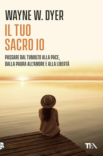 Il tuo sacro io - Wayne W. Dyer - Libro TEA 2022, Varia best seller | Libraccio.it