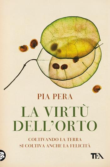 La virtù dell'orto. Coltivando la terra si coltiva anche la felicità - Pia Pera - Libro TEA 2022, Saggi best seller | Libraccio.it