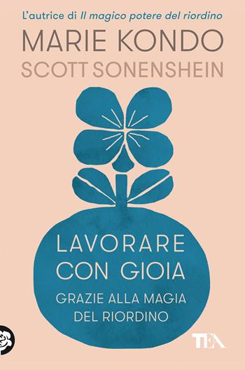 Lavorare con gioia. Grazie alla magia del riordino - Marie Kondo, Scott Sonenshein - Libro TEA 2022, SuperTEA | Libraccio.it