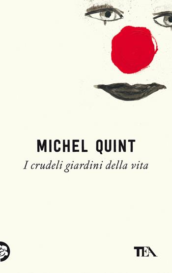 I crudeli giardini della vita - Michel Quint - Libro TEA 2022, Narrativa Tea | Libraccio.it