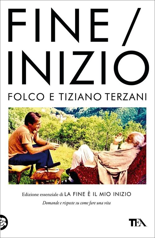 Fine/Inizio. Edizione essenziale di «La fine è il mio inizio» Tiziano Terzani Libro TEA 2022